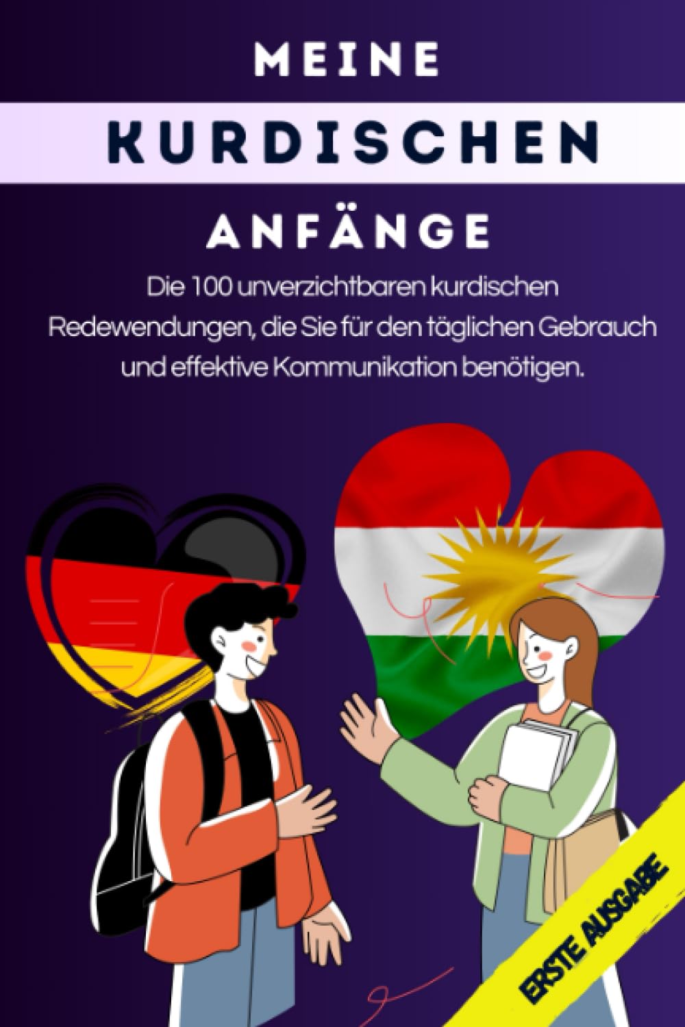 Meine kurdischen Anfänge: Die 100 unverzichtbaren kurdischen Redewendungen, die Sie für den täglichen Gebrauch und effektive Kommunikation benötigen. Foreign Languages ​​& Dictionaries