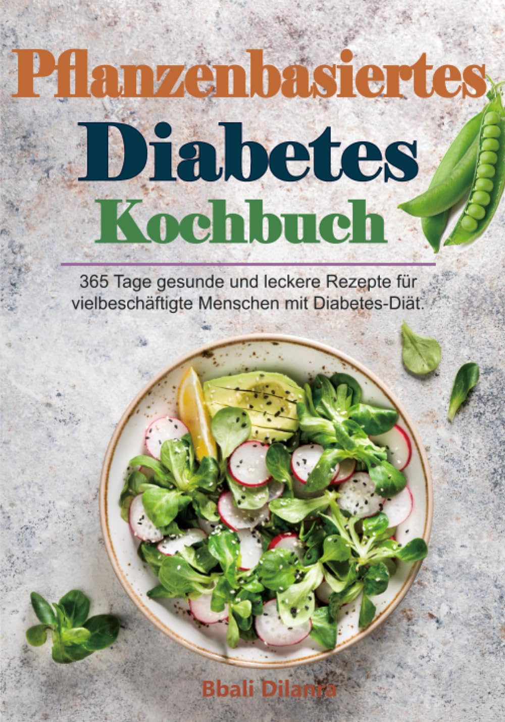 Pflanzenbasiertes Diabetes Kochbuch: 365 Tage gesunde und leckere Rezepte für vielbeschäftigte Menschen mit Diabetes-Diät. Health, Nutrition & Fitness