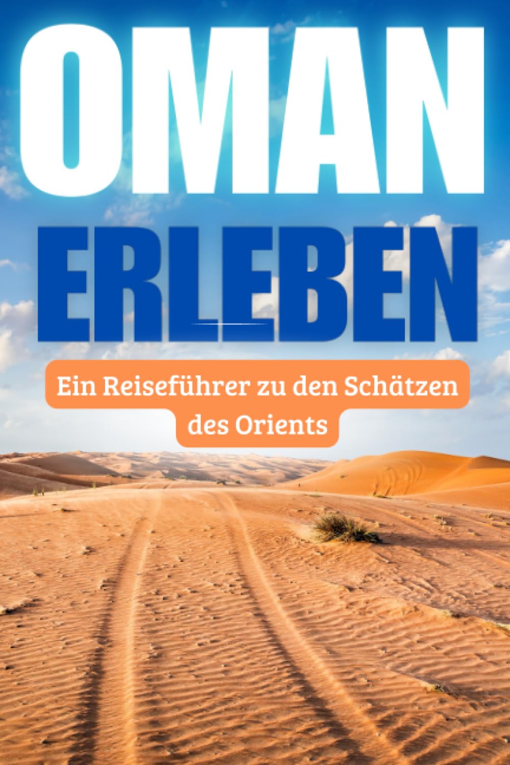 Oman erleben: Ein Reiseführer zu den Schätzen des Orients Leisure, Home & Garden