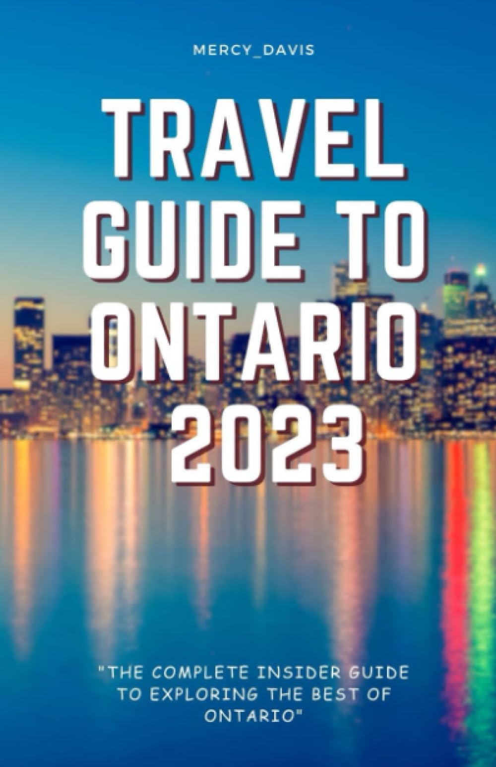 TRAVEL GUIDE TO ONTARIO 2023: “The complete insider guide to exploring the best of Ontario” (Discovery Diaries) Leisure, Home & Garden