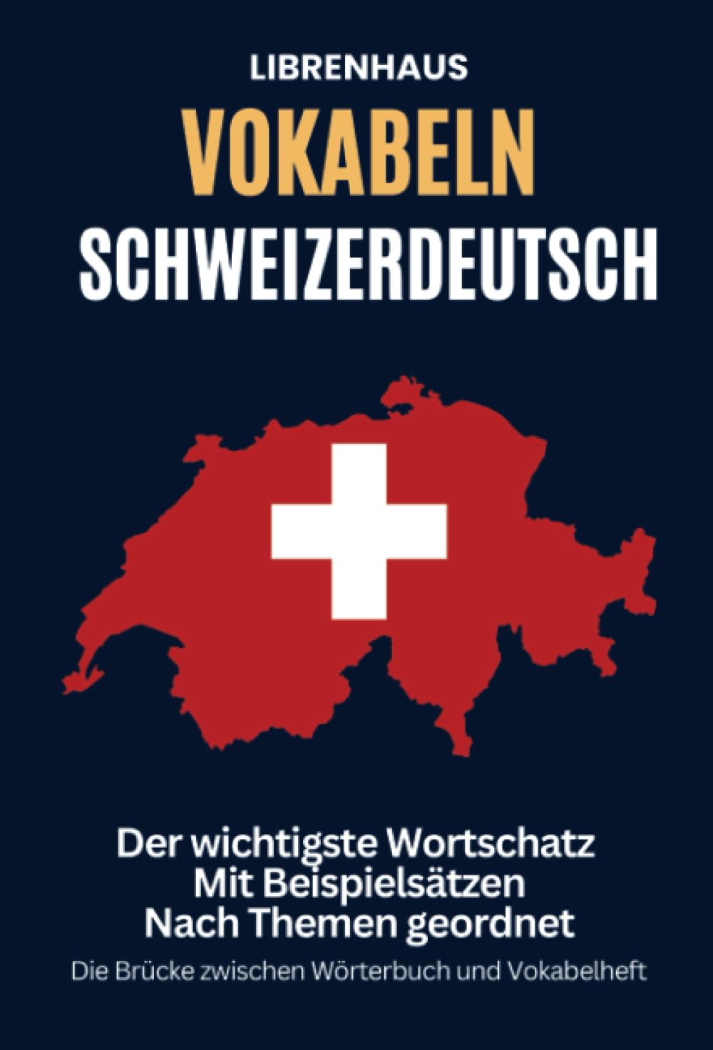Vokabeln Schweizerdeutsch: Der wichtigste Wortschatz mit Beispielsätzen nach Themen geordnet: Die Brücke zwischen Wörterbuch und Vokabelheft General education