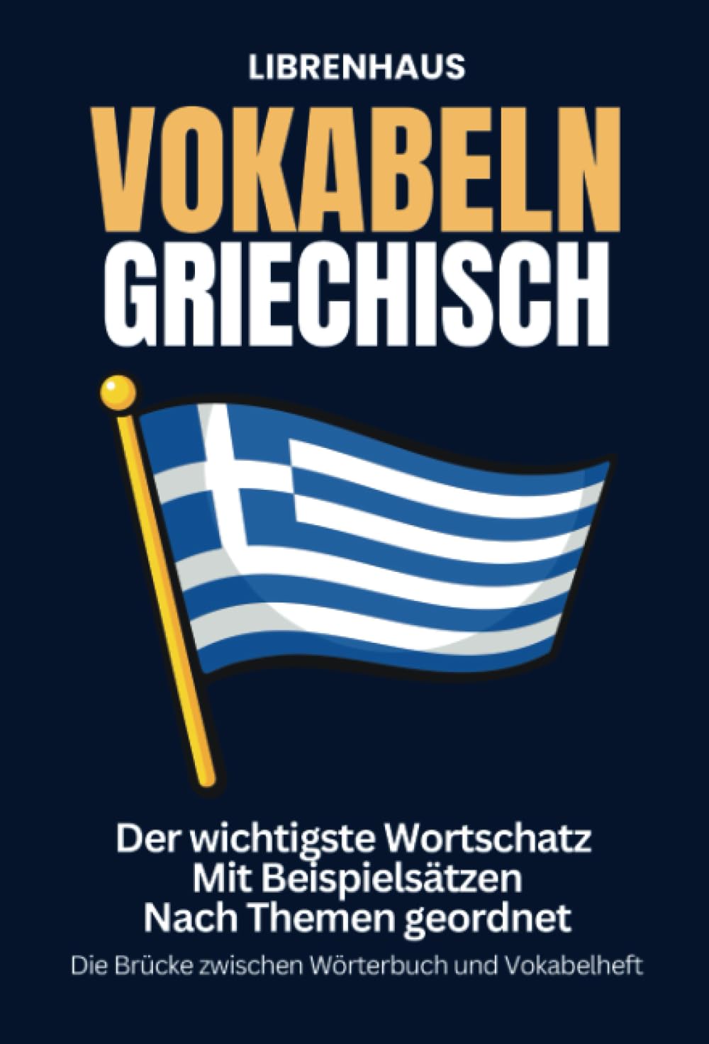 Vokabeln Griechisch: Der wichtigste Wortschatz mit Beispielsätzen nach Themen geordnet: Die Brücke zwischen Wörterbuch und Vokabelheft Foreign Languages ​​& Dictionaries