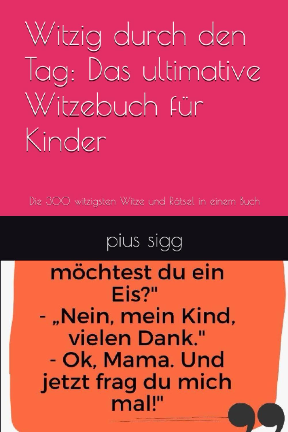 Witzig durch den Tag: Das ultimative Witzebuch für Kinder: Die 300 witzigsten Witze und Rätsel in einem Buch Non-fiction