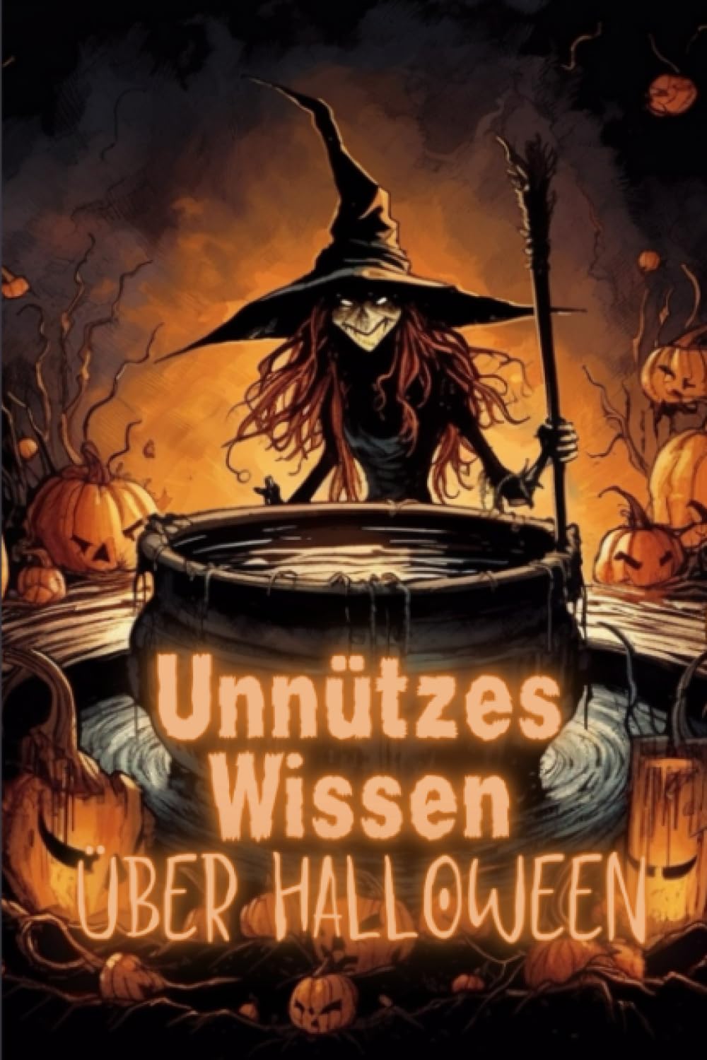 Unnützes Wissen über Halloween: Erstaunliche Fakten und Kuriositäten über die Geschichte, Kultur, Bräuche und Traditionen von Halloween Humour & Satire