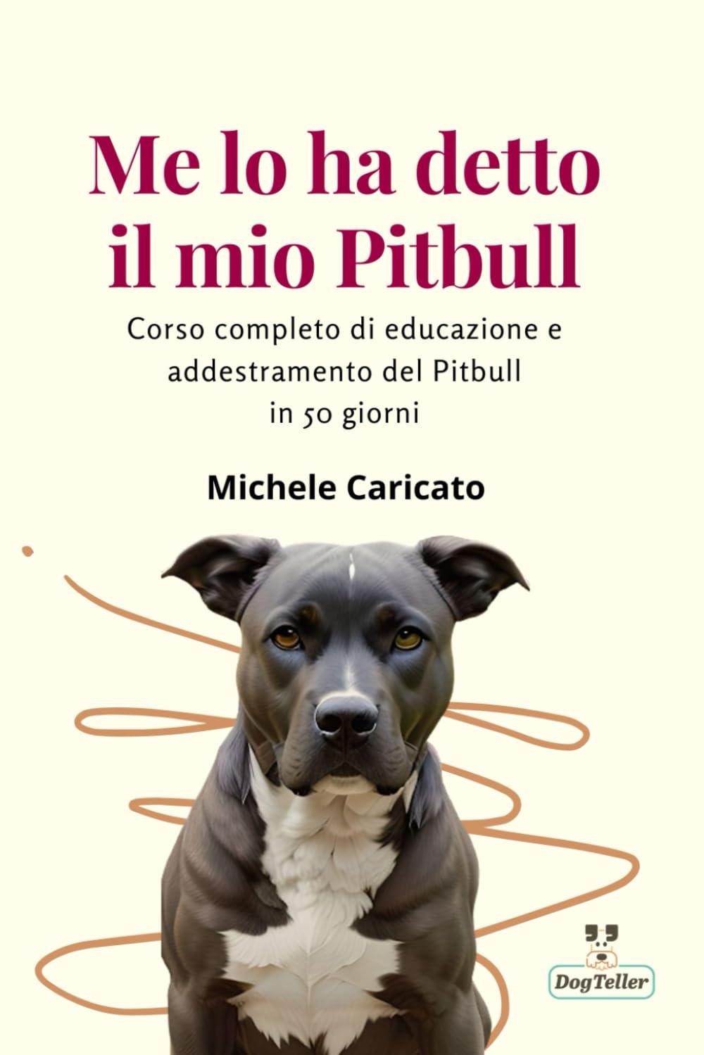 Me lo ha detto il mio Pitbull: Corso completo di educazione e addestramento dell' American Pitbull Terrier in 50 giorni book