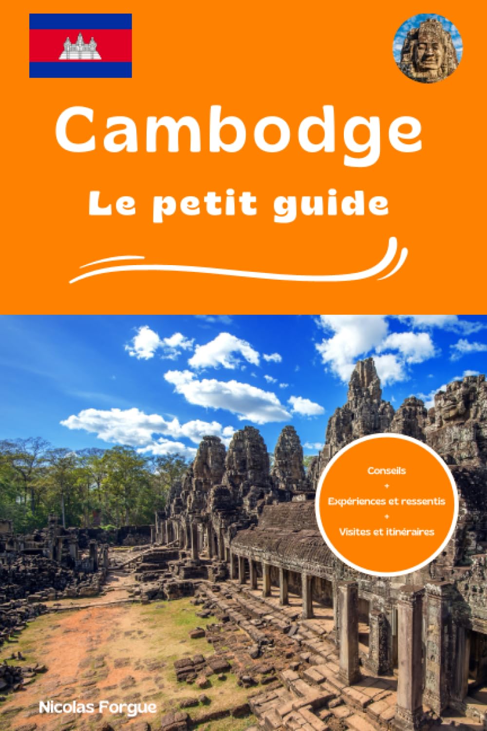 Cambodge le petit guide: Conseils expériences et ressentis visites et itinéraires Travelogues