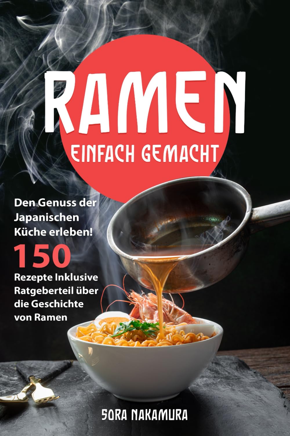 Ramen Einfach Gemacht: Den Genuss der Japanischen Küche erleben! 150 Rezepte Inklusive Ratgeberteil über die Geschichte von Ramen Contemporary literature
