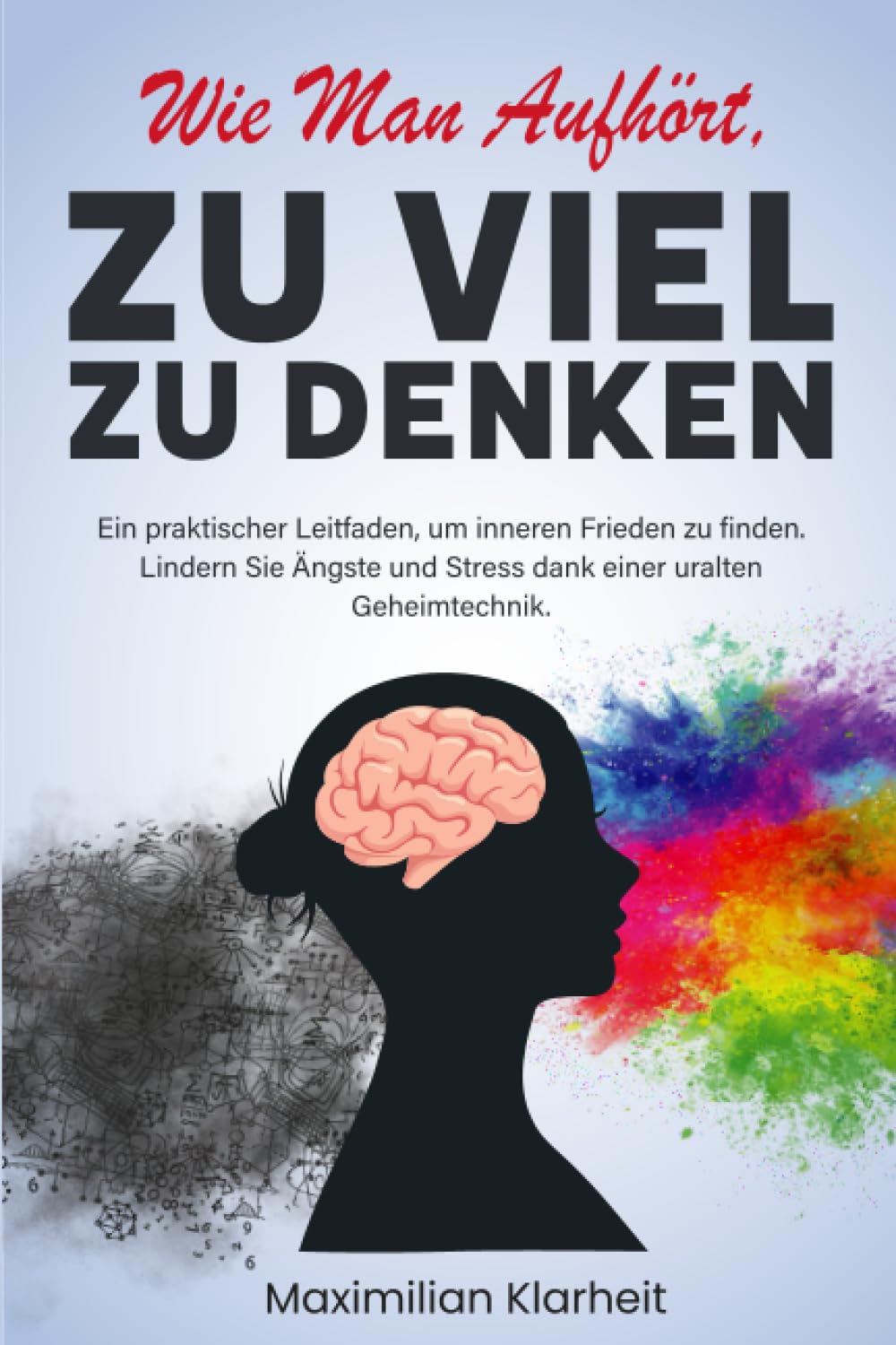 Wie man aufhört, zu viel zu denken: Ein praktischer Leitfaden, um inneren Frieden zu finden. Lindern Sie Ängste und Stress dank einer uralten Geheimtechnik. (Leben im „Hier und Jetzt“) Media & Communication
