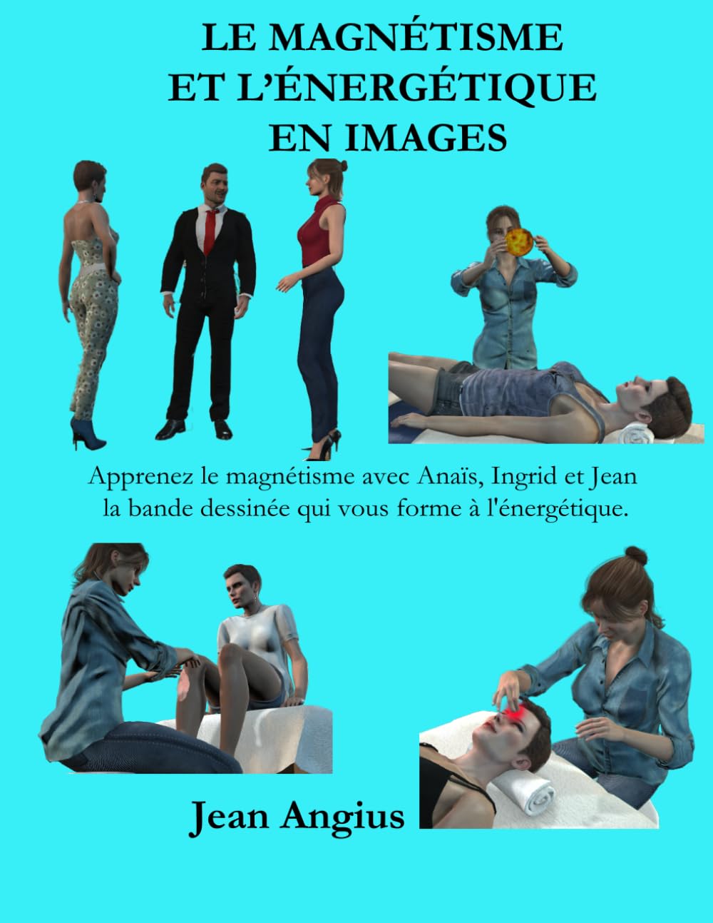 Magnétisme en BD apprenez les secrets de l'énergie avec Anaïs, Ingrid et Jean: Une formation ludique et complète pour découvrir et maîtriser les techniques du magnétisme traditionnel et énergétique book
