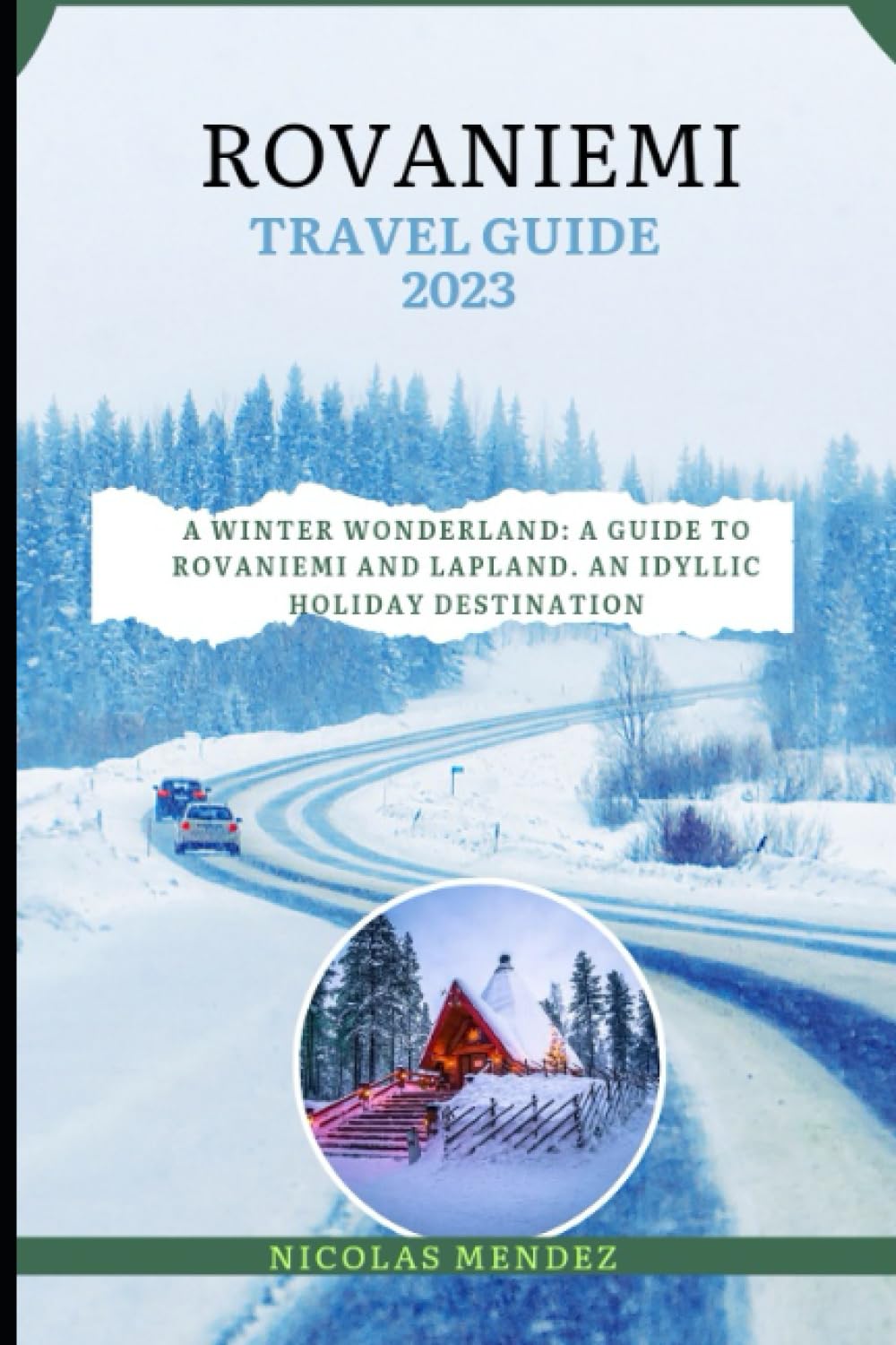 ROVANIEMI TRAVEL GUIDE 2023: A Winter Wonderland: A Guide To Rovaniemi And Lapland. An Idyllic Holiday Destination (The Epic Destinations Series) Travel Guides