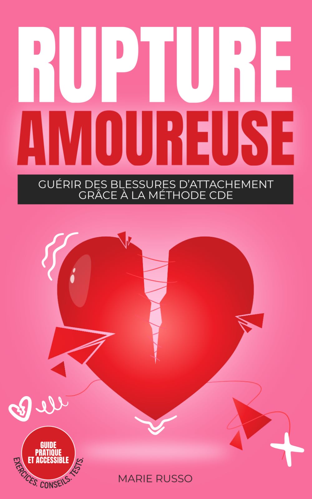 RUPTURE AMOUREUSE : Guérir des Blessures d’Attachement grâce à la Méthode CDE: Ruptures | Séparation | Chagrin d'Amour | Divorce book