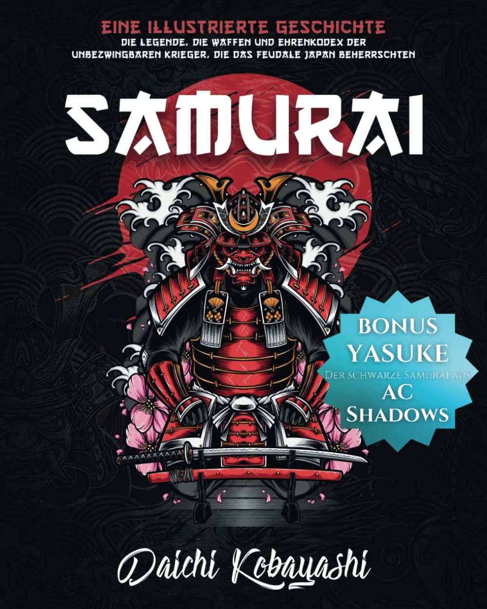 Samurai: Eine illustrierte Geschichte. Die Legende, die Waffen und der Ehrenkodex der unbezwingbaren Krieger, die das feudale Japan beherrschten book