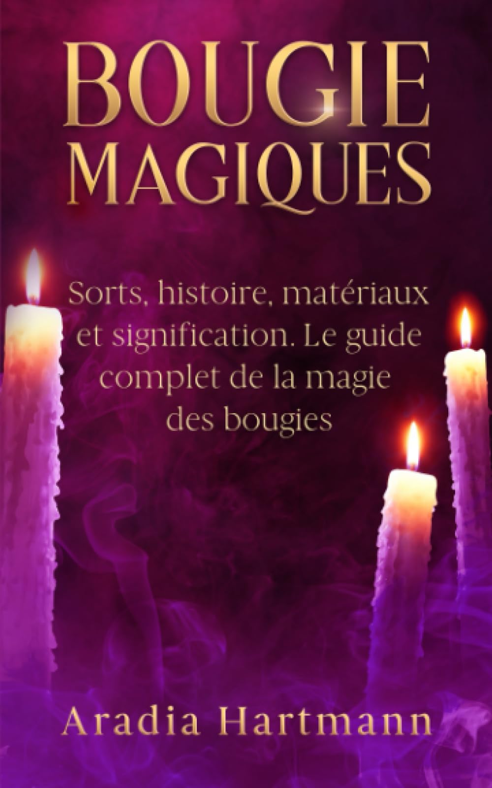 Bougie Magiques: Sorts, histoire, matériaux et signification. Le guide complet de la magie des bougies book