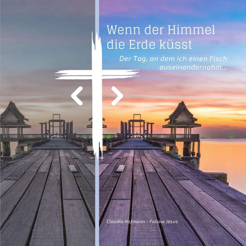 Wenn der Himmel die Erde küsst: Der Tag, an dem ich einen Fisch auseinandernahm... - Softcover - Religion & Esotericism