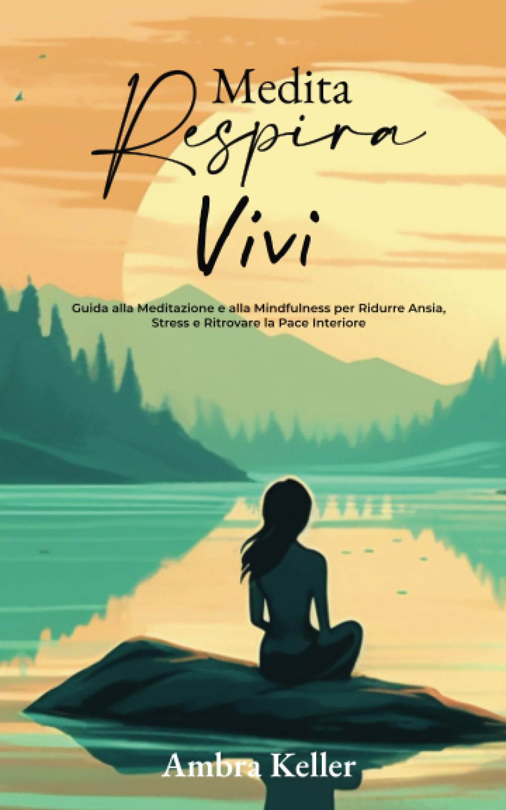 Medita, Respira, Vivi: Guida alla Meditazione e al Mindfulness per Ridurre Ansia, Stress e Ritrovare la Pace Interiore in soli 10 minuti al giorno. INCLUDE Tecniche di Meditazione con i Cristalli. Fiction