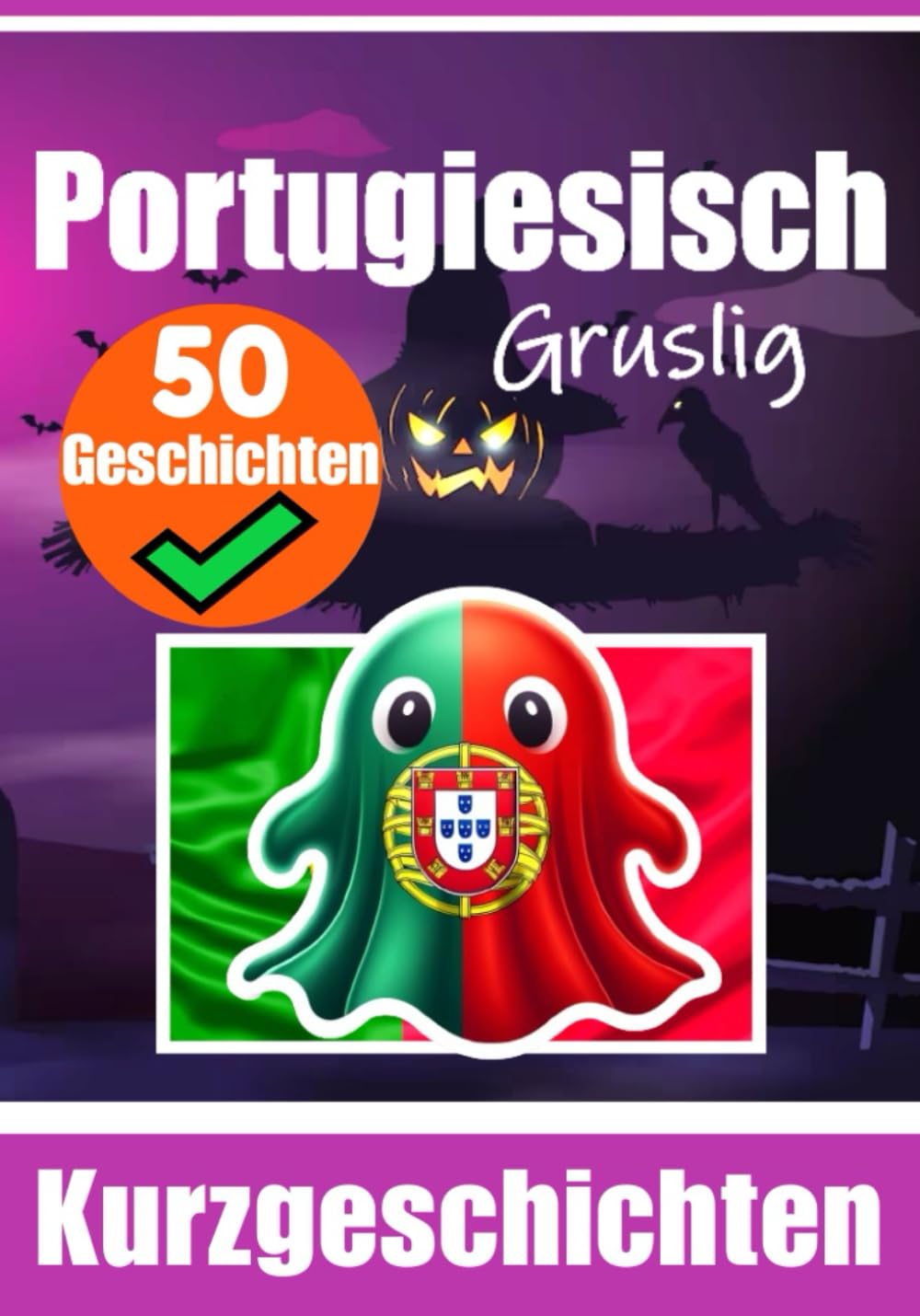 50 Kurze Gruselgeschichten auf Portugiesisch: Eine Zweisprachige Reise auf Portugiesisch und Deutsch: Geistergeschichten auf Portugiesisch und Deutsch ... Sprache durch Geschichten erlernen book