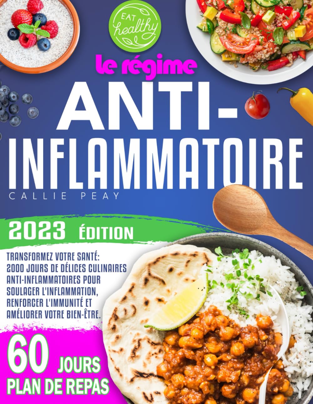 Le Régime Anti-Inflammatoire: Transformez votre santé : 2000 jours de délices culinaires anti-inflammatoires pour soulager l'inflammation, renforcer l'immunité et améliorer votre bien-être. Health, Nutrition & Fitness