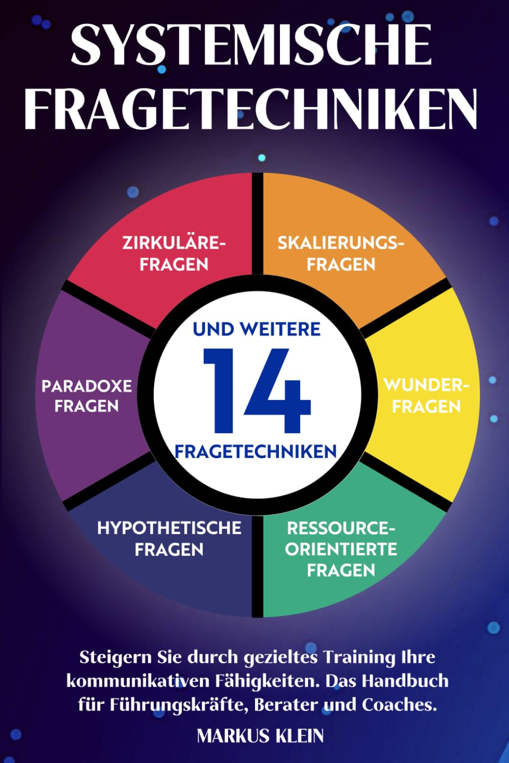 Systemische Fragetechniken: Steigern Sie durch gezieltes Training Ihre kommunikativen Fähigkeiten. Das Handbuch für Führungskräfte, Berater und Coaches. Business, Finance & Career