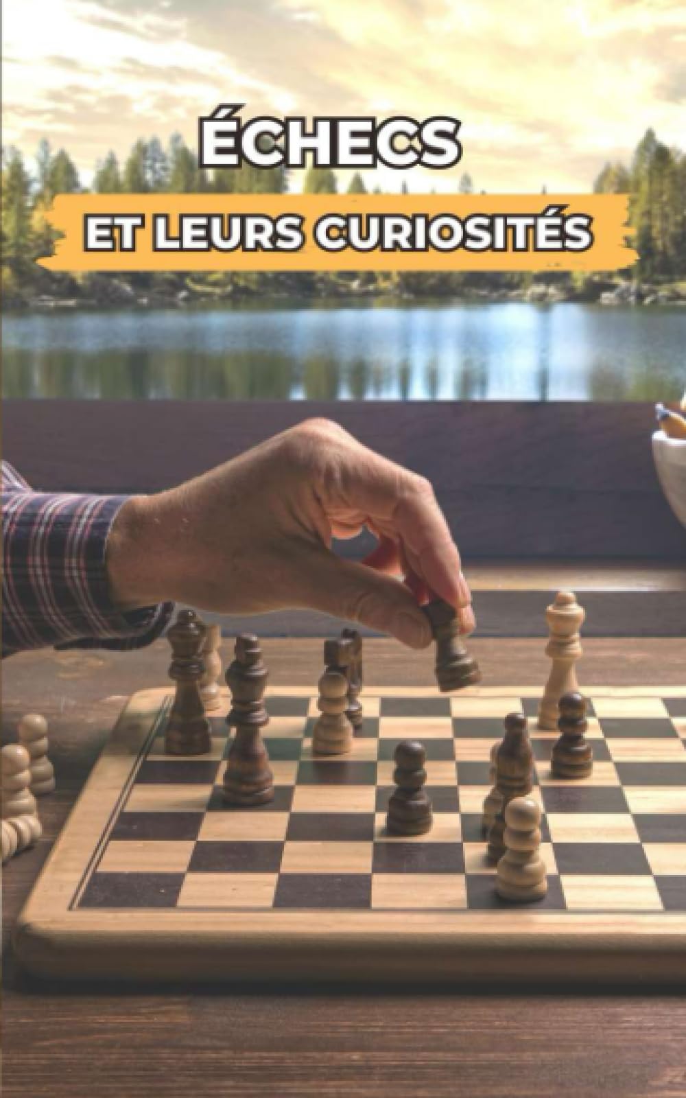 Échecs et leurs Curiosités: Événements Incroyables et Surprenants book
