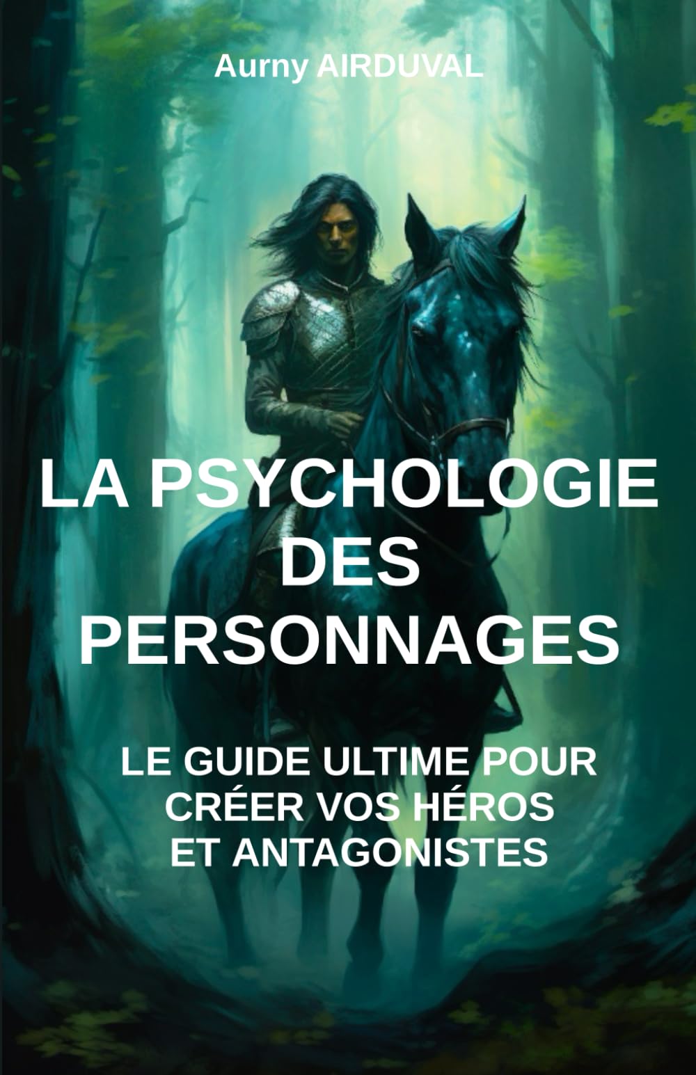 La Psychologie des Personnages : le guide ultime pour créer vos héros et antagonistes. Health, Nutrition & Fitness
