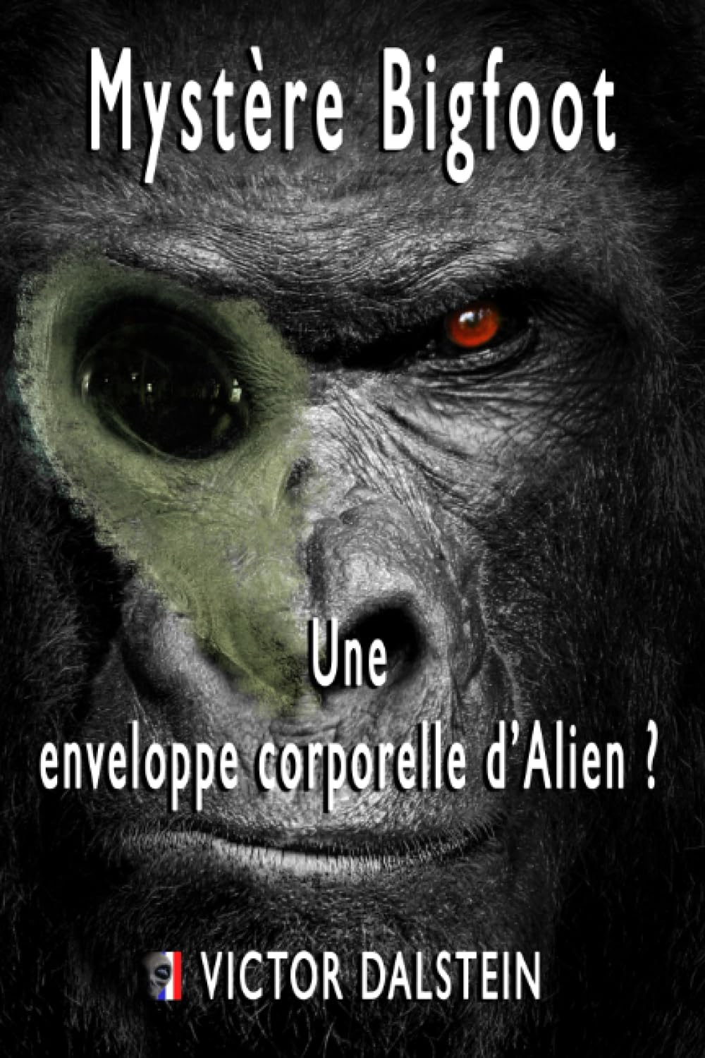 Mystère BIGFOOT. Une enveloppe corporelle d’Alien ? book