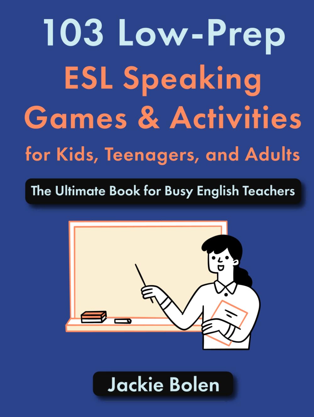 103 Low-Prep ESL Speaking Games & Activities for Kids, Teenagers, and Adults: The Ultimate Book for Busy English Teachers (How to Teach ESL/EFL) Foreign Languages ​​& Dictionaries