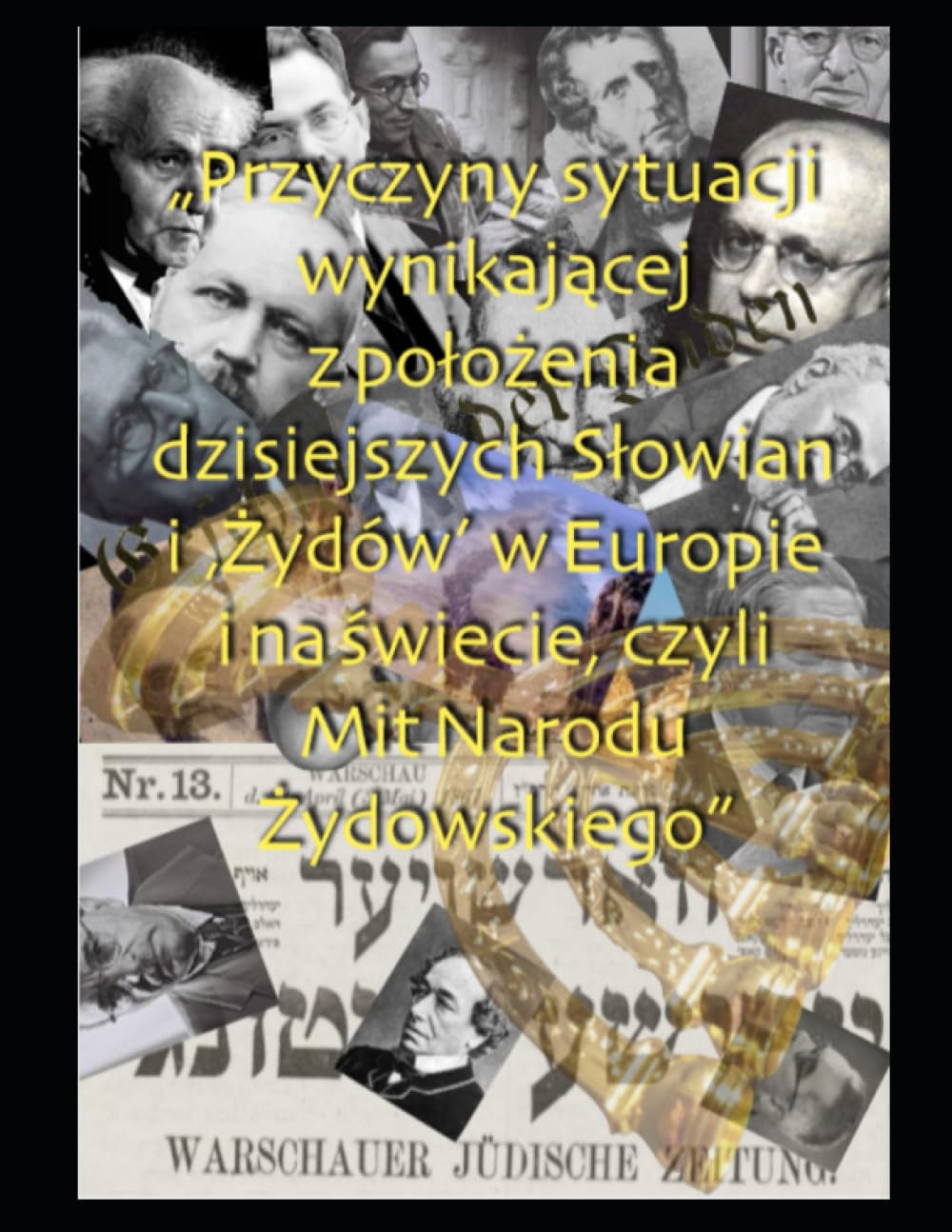 " Przyczyny sytuacji wynikające z położenia dzisiejszych Słowian i "Żydów" w Europie i Na świecie czyli Mit Narodu Żydowskiego" Politics & History