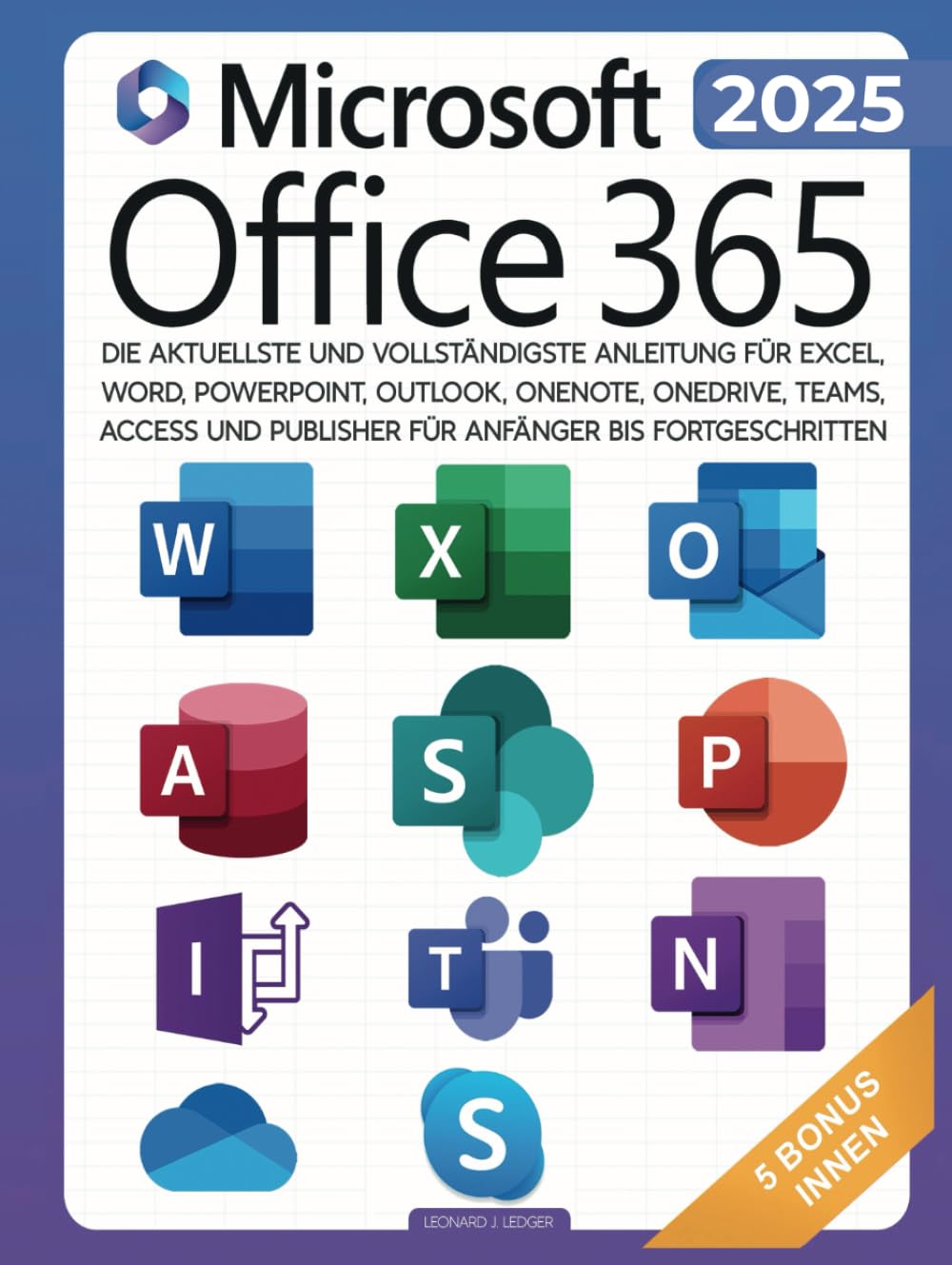 Microsoft Office 365 für Anfänger: Die aktuellste und vollständigste Anleitung für Excel, Word, PowerPoint, Outlook, OneNote, OneDrive, Teams, Access und Publisher für Anfänger bis Fortgeschritten Computer Science