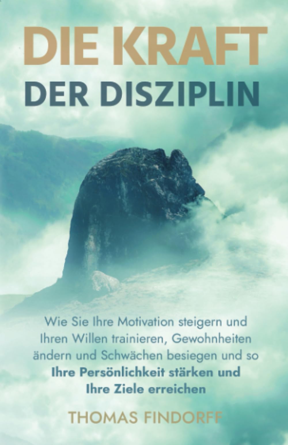 Die Kraft der Disziplin: Wie Sie Ihre Motivation steigern und Ihren Willen trainieren, Gewohnheiten ändern und Schwächen besiegen und so Ihre Persönlichkeit stärken und Ihre Ziele erreichen Lifestyle