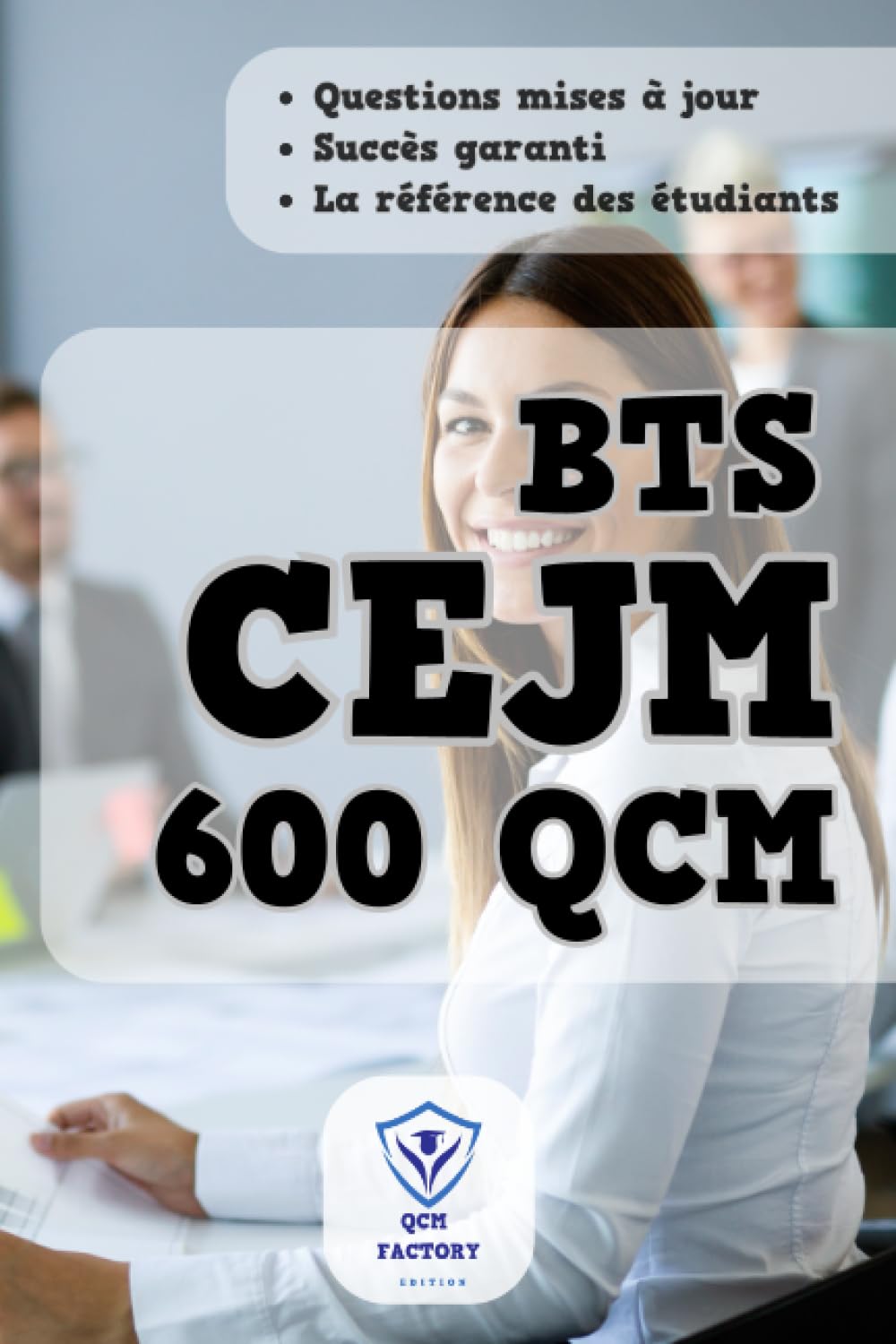 Culture Economique Juridique et Manageriale BTS: 600 QCM d'entraînement pour la nouvelle épreuve de CEJM : Réussissez vos examens de BTS Business & Technology