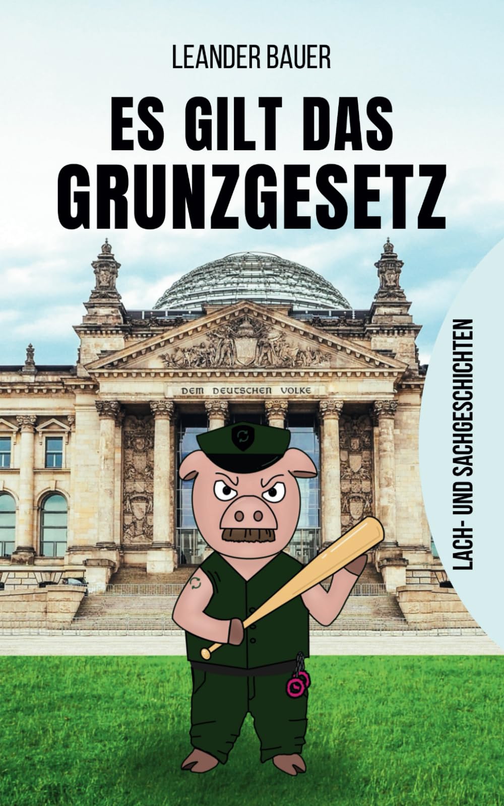 Es gilt das Grunzgesetz: Lach- und Sachgeschichten Humour & Satire