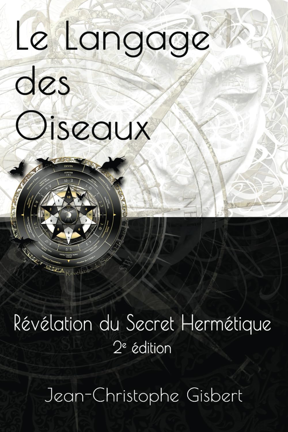 Le langage des Oiseaux: Révélation du Secret Hermétique - 2e Edition book