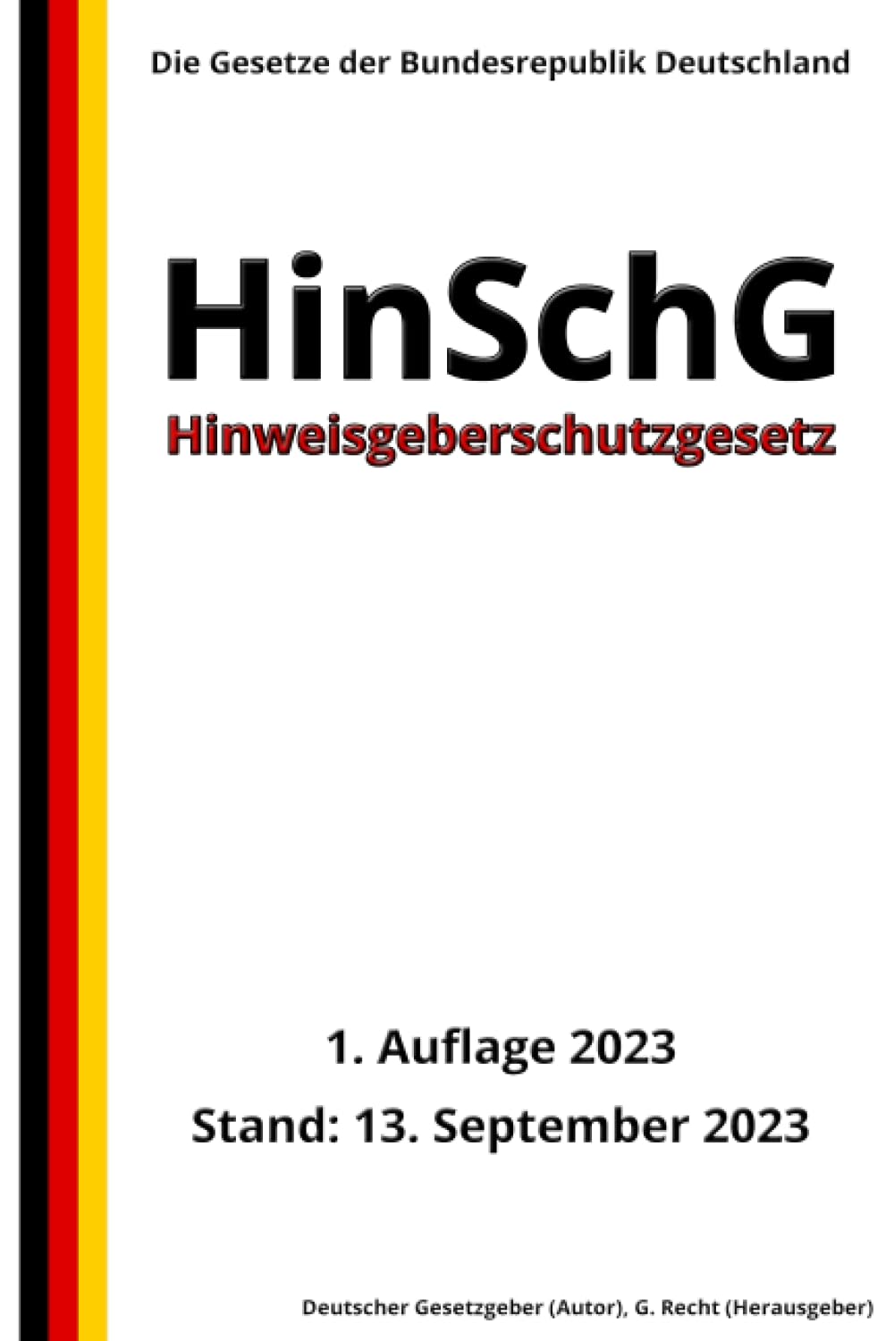 Hinweisgeberschutzgesetz - HinSchG, 1. Auflage 2023: Die Gesetze der Bundesrepublik Deutschland Law