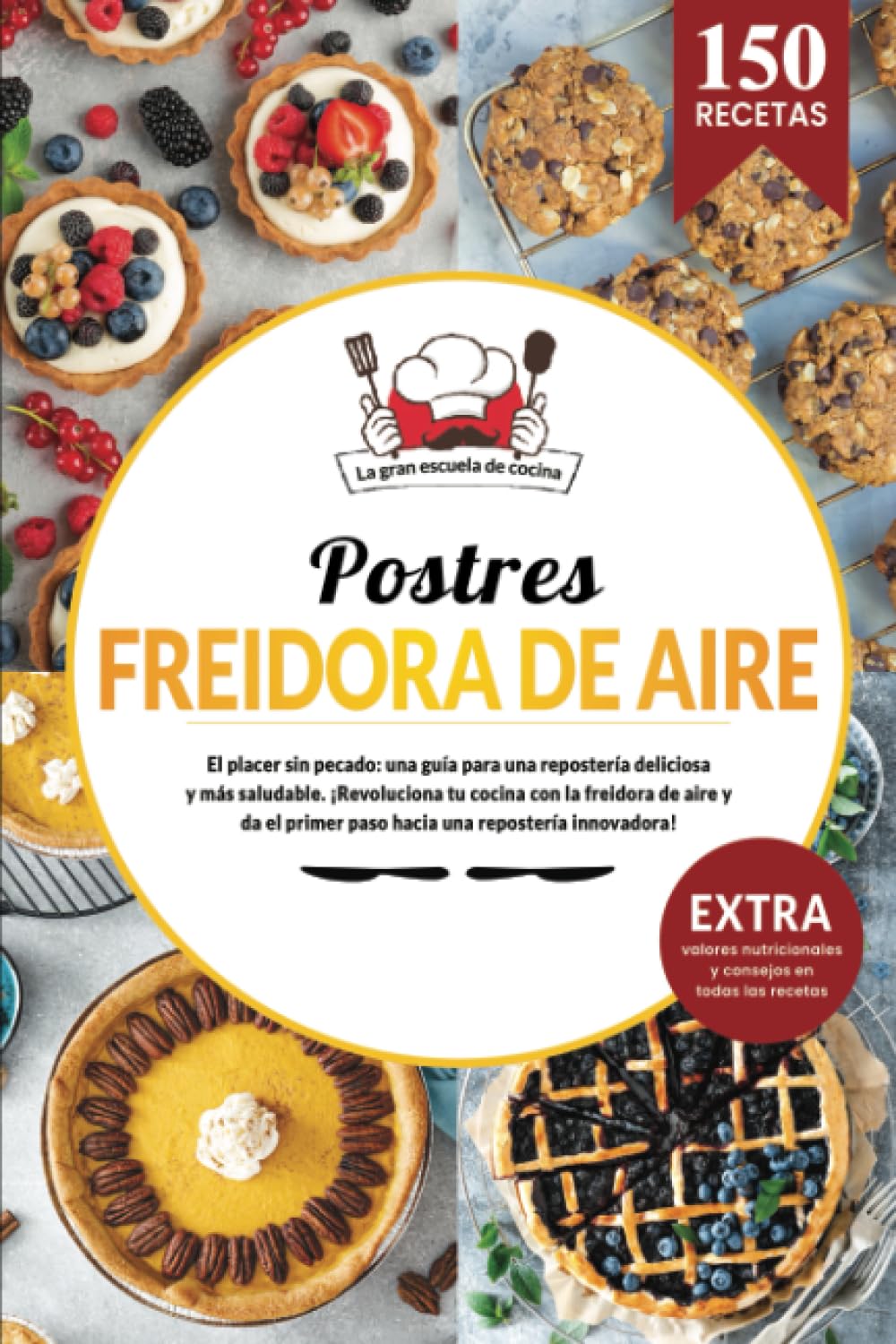 Postres en freidora de aire | 150 recetas saludables de postres para triunfar con tu airfryer. Descubre tu libro de repostería sin culpa.: El placer ... una repostería deliciosa y más saludable. book