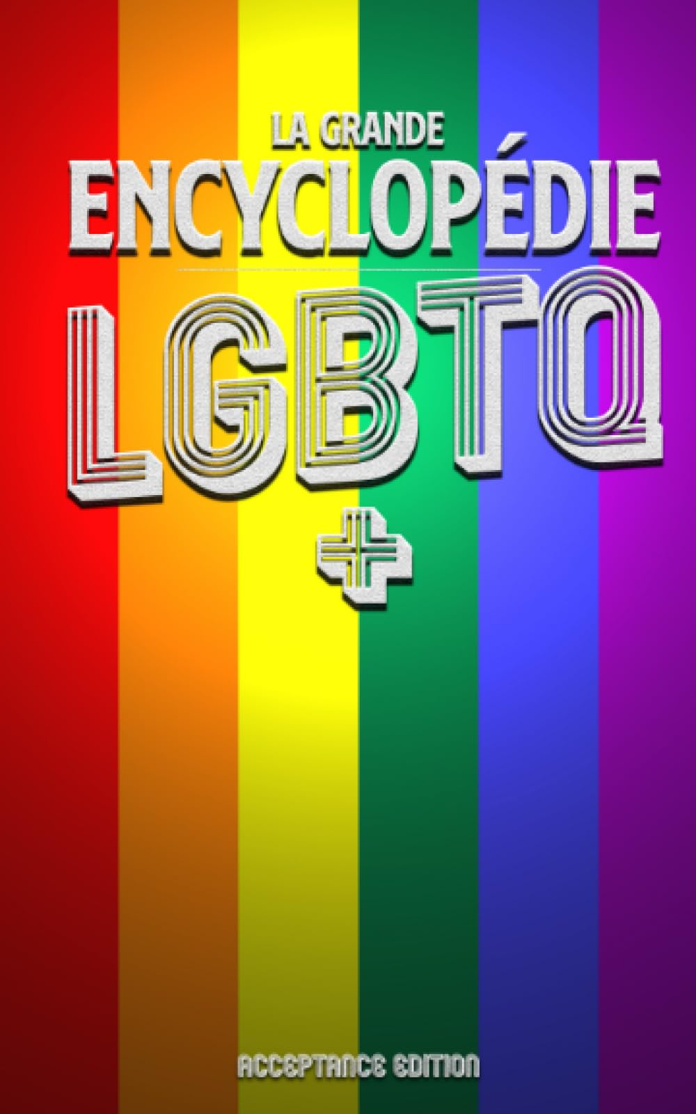 La Grande Encylopédie LGBTQ+: Histoire, Définitions et Diversité de la Communauté LGBTQ+ book