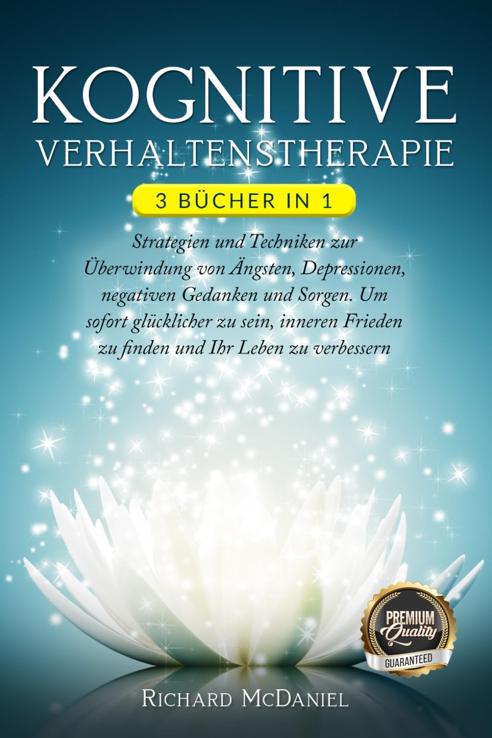 KOGNITIVE VERHALTENSTHERAPIE: 3 BÜCHER IN 1: Techniken zur Überwindung von Ängsten und negativen Gedanken, um sofort glücklicher zu sein, inneren Frieden zu finden und sein Leben zu verbessern Lifestyle