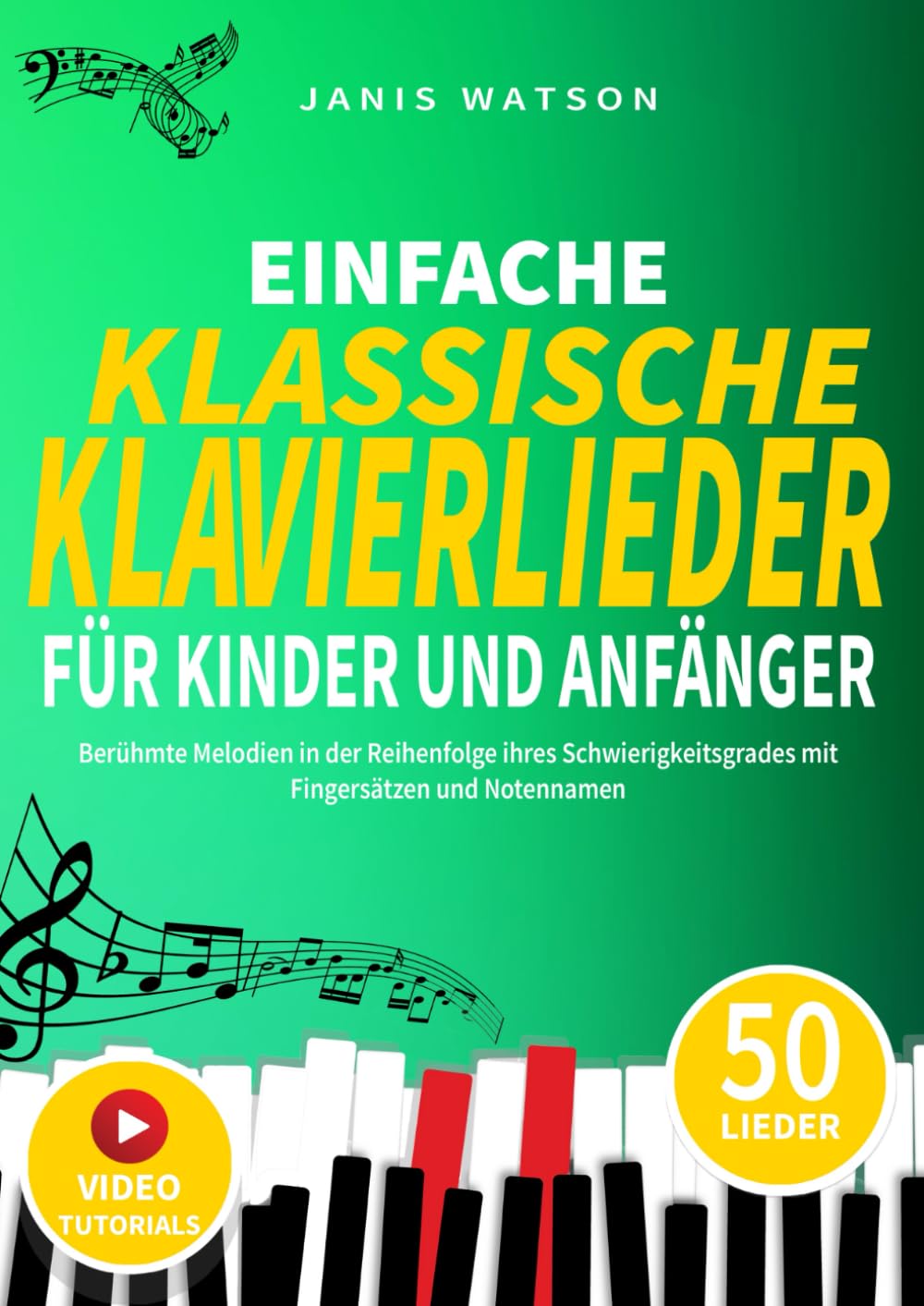 EINFACHE KLASSISCHE KLAVIERLIEDER FÜR KINDER UND ANFÄNGER: Berühmte Melodien in der Reihenfolge ihres Schwierigkeitsgrades mit Fingersätzen und Notennamen book