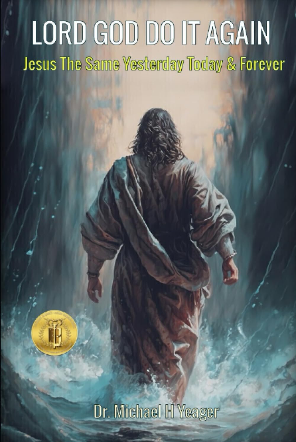 LORD GOD DO IT AGAIN: Jesus The Same Yesterday Today & Forever Religion & Esotericism