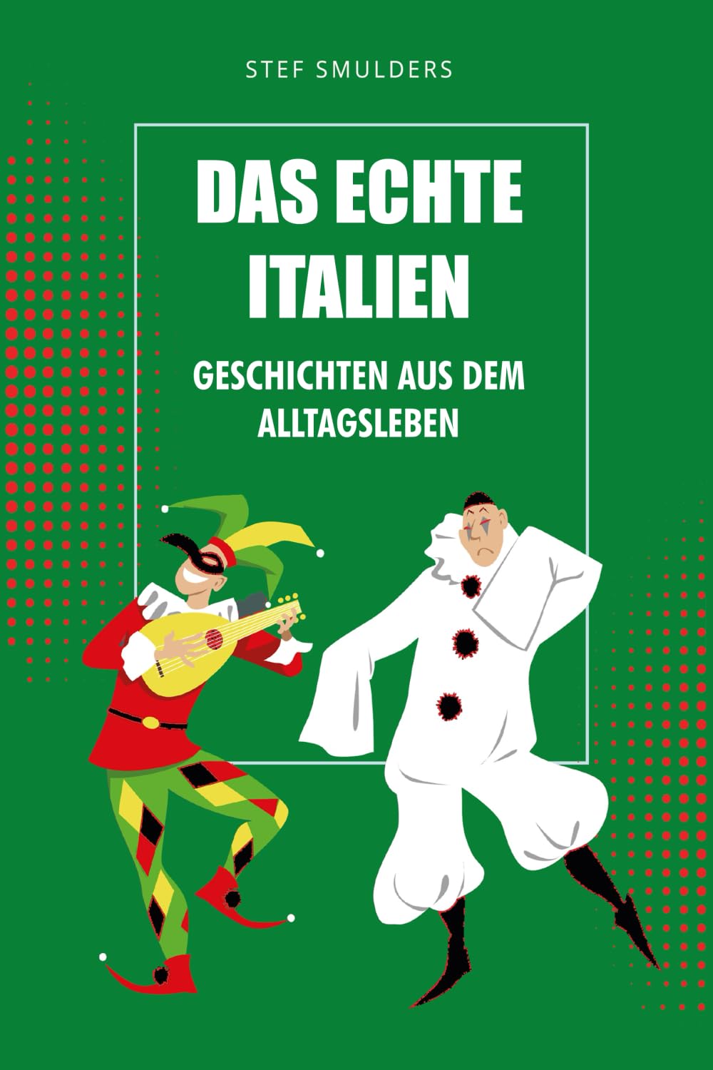 Das echte Italien: Geschichten aus dem Alltagsleben (Italien Hautnah - Italien Erleben als wären Sie da) Politics & Society