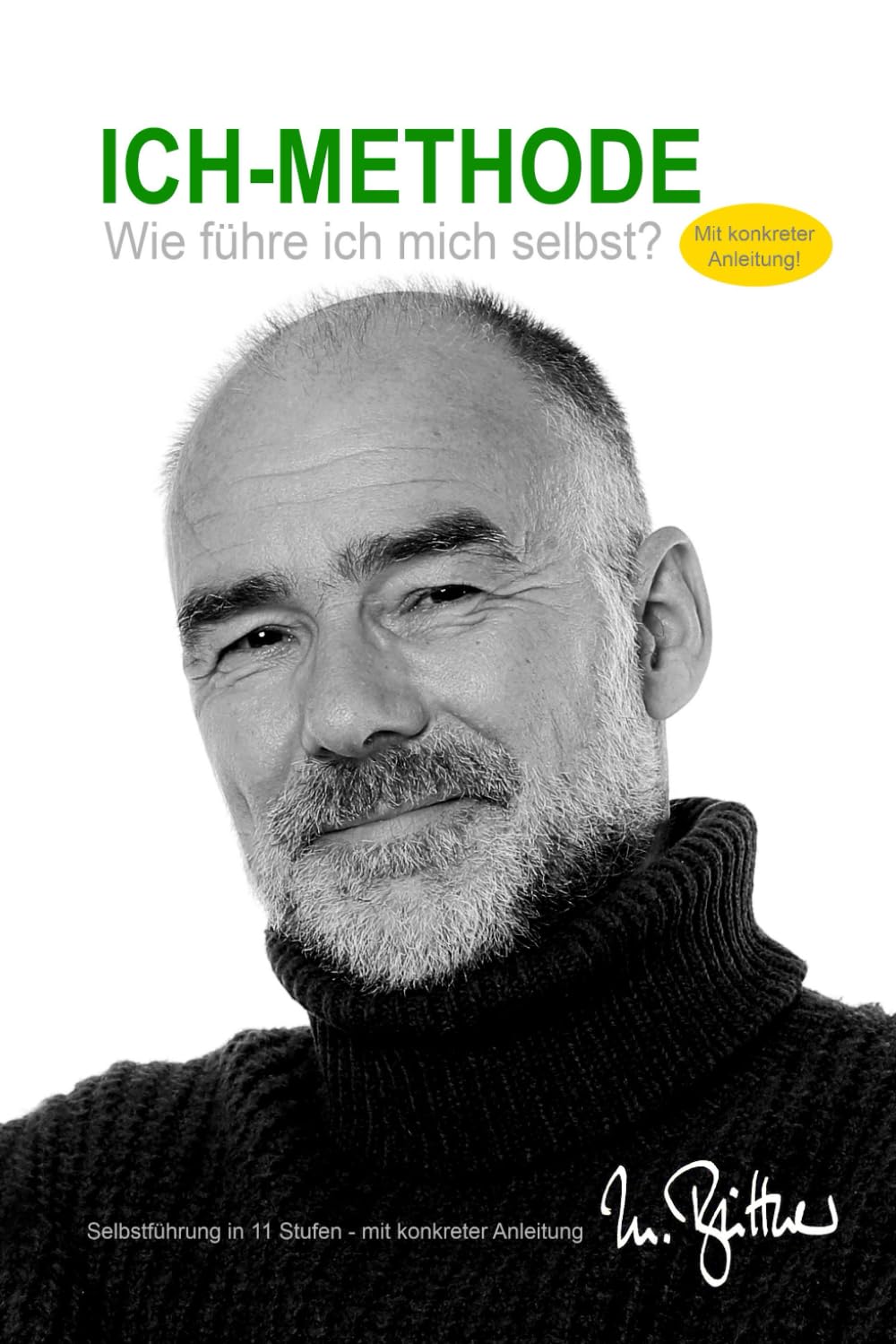Die ICH-Methode - Wie führe ich mich selbst?: Selbstführung in 11 Stufen - mit konkreter Anleitung Business, Finance & Career