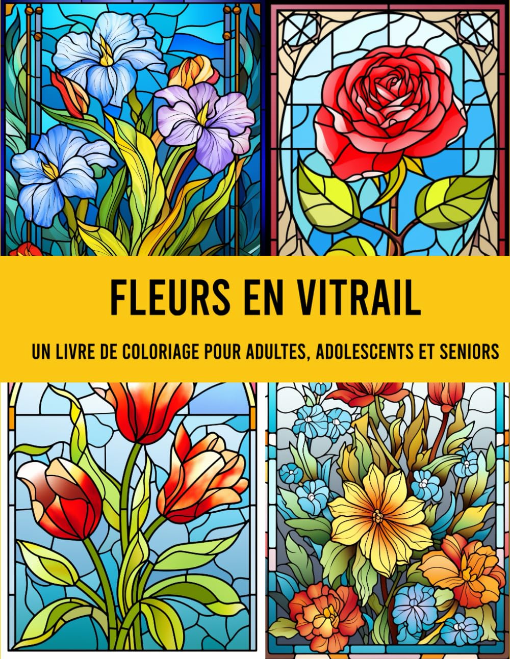 Fleurs en vitrail - Un livre de coloriage pour adultes, adolescents et seniors: 50 beaux motifs floraux pour la relaxation et le soulagement du stress book