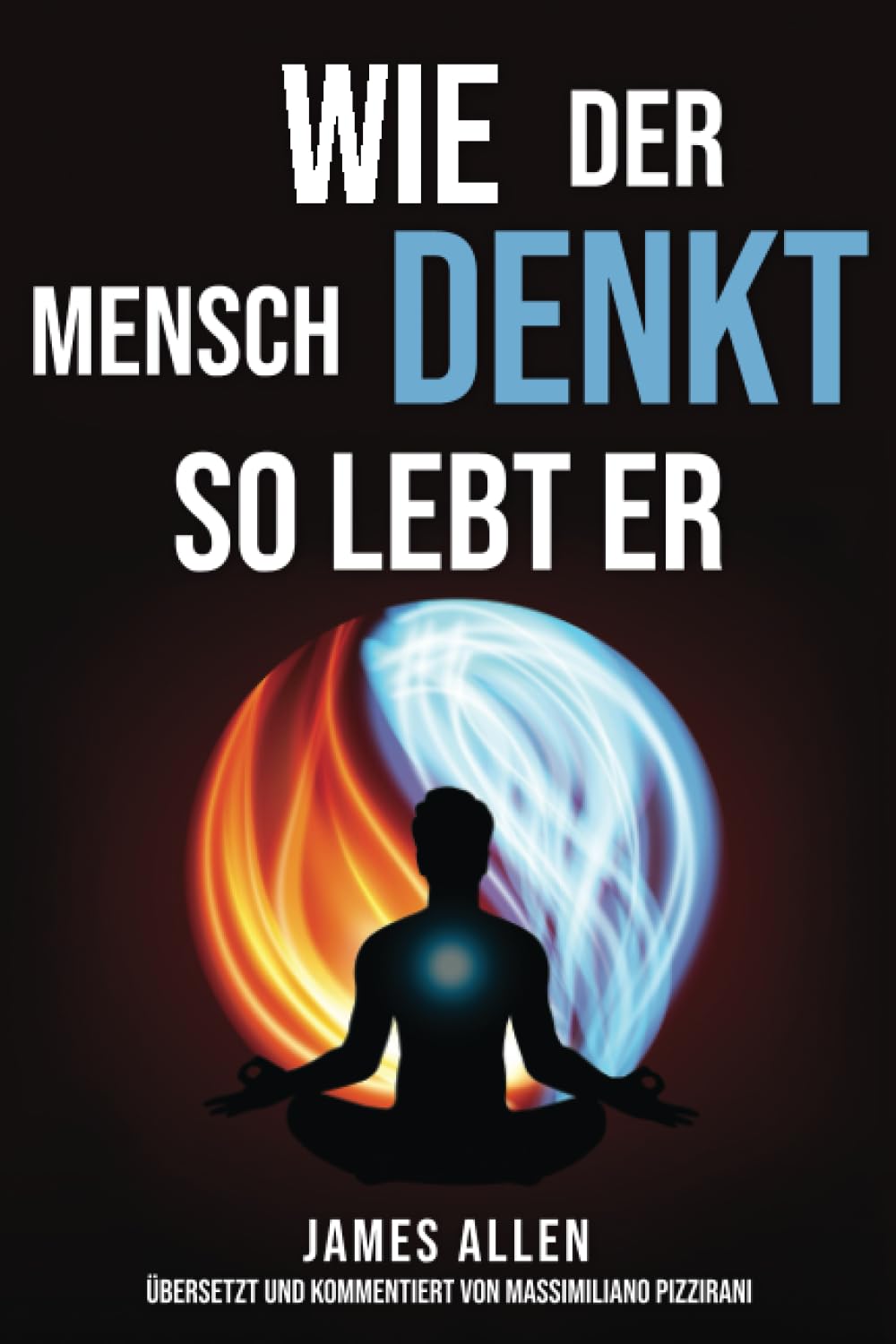 Wie der Mensch denkt, so lebt er (As a Man Thinketh): Der Pionier der Selbsthilfe von 1902: Betrachtungen über die Macht des Denkens für die ... und die Erlangung von Erfolg und Glück Lifestyle