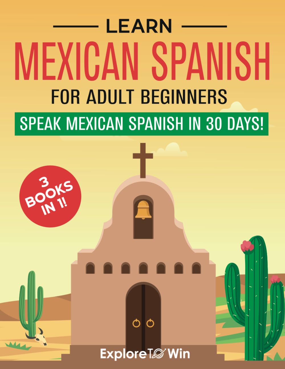 Learn Mexican Spanish For Adult Beginners: 3 Books in 1: Speak Mexican Spanish in 30 Days! Travel