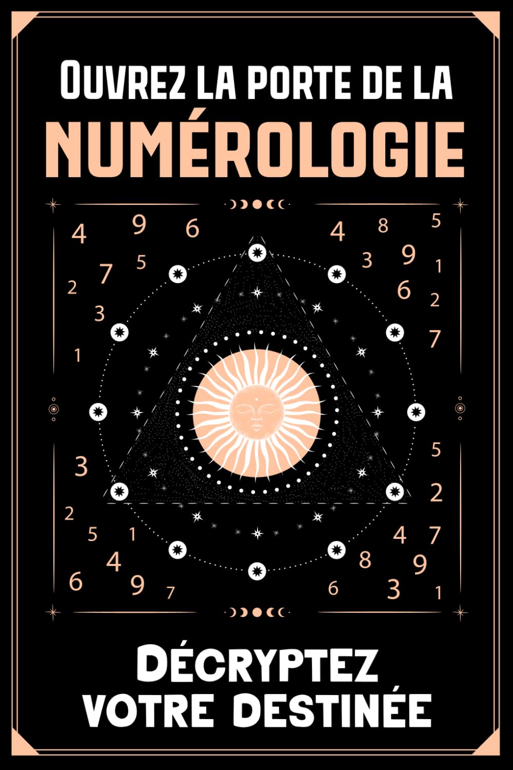 Ouvrez la porte de la Numérologie - Décryptez votre destinée: Guide Pratique pour Décoder les Secrets de Votre Nom et Date de Naissance : chemin de vie, numéro de personnalité, d'âme, de personnalité Religion & Esotericism