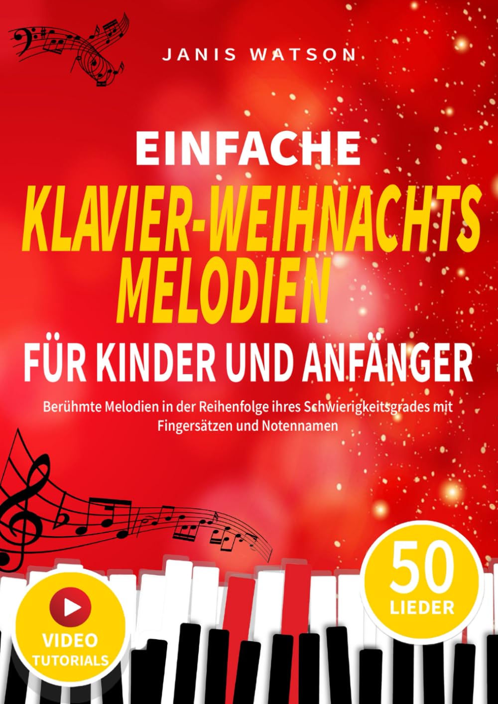 EINFACHE KLAVIER WEIHNACHTSMELODIEN FÜR KINDER UND ANFÄNGER: Berühmte Melodien in der Reihenfolge ihres Schwierigkeitsgrades mit Fingersätzen und Notennamen book
