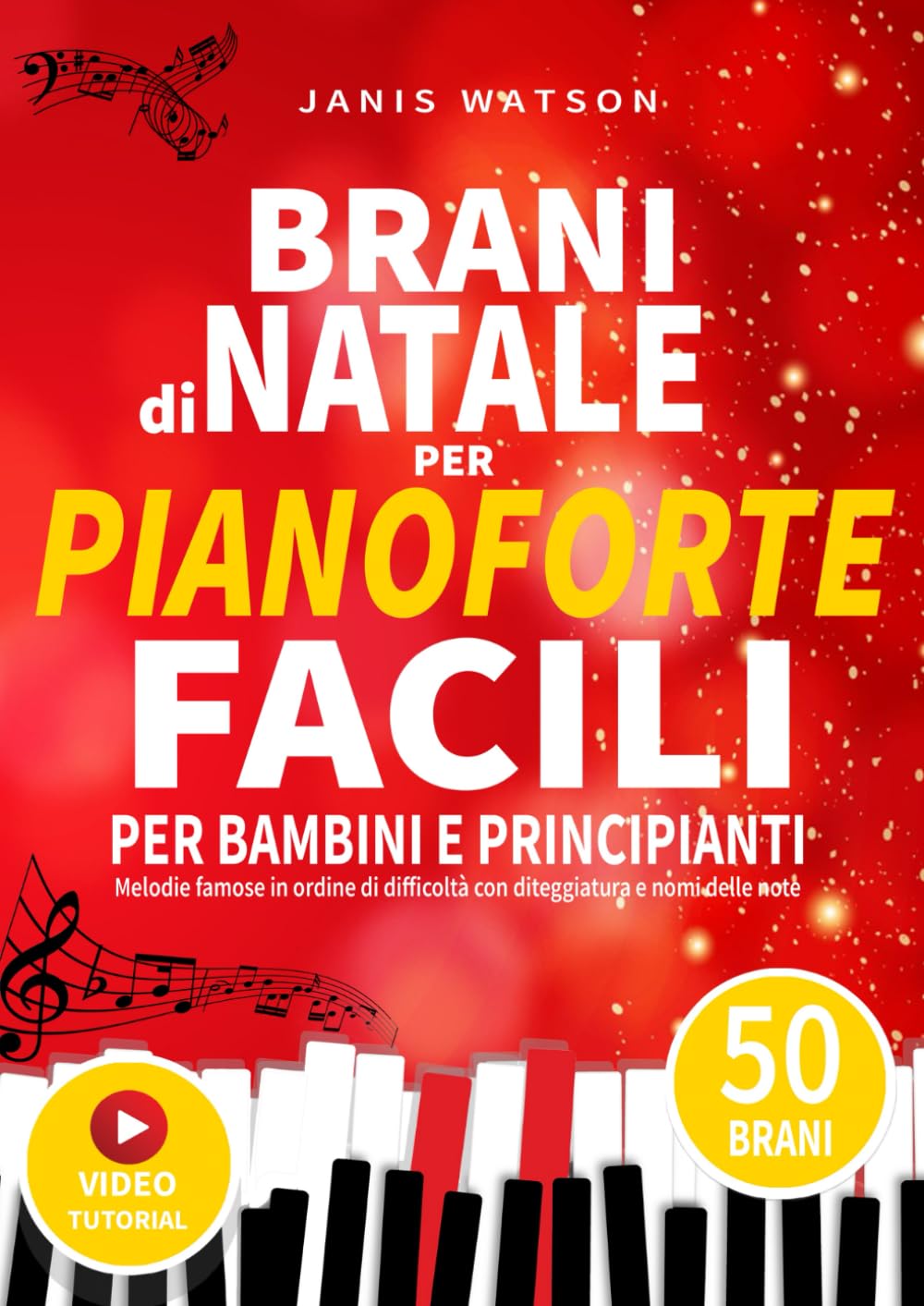 BRANI DI NATALE PER PIANOFORTE FACILI PER BAMBINI E PRINCIPIANTI: Melodie famose in ordine di difficoltà con diteggiatura e nomi delle note book