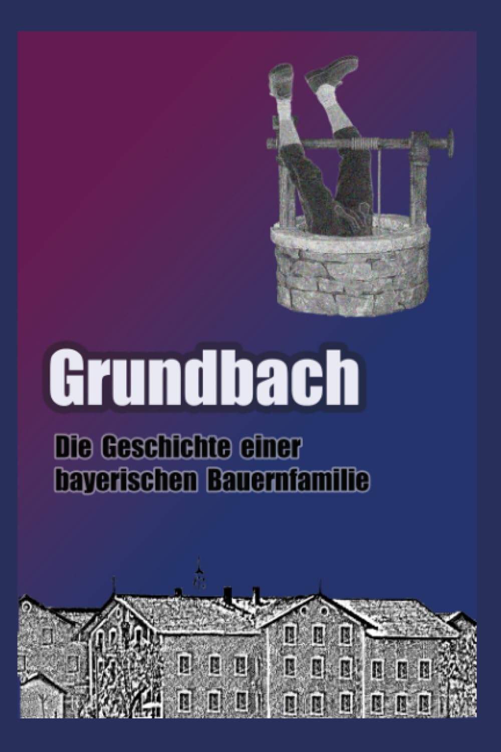 Grundbach: Die Geschichte einer bayerischen Bauernfamilie book