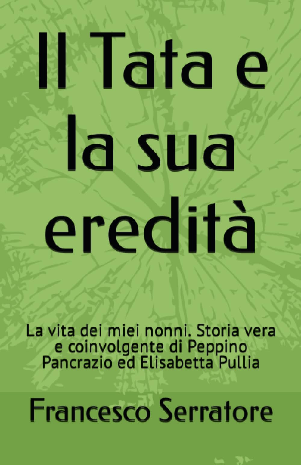 Il Tata e la sua eredità: La vita dei miei nonni. Storia vera e coinvolgente di Peppino Pancrazio ed Elisabetta Pullia Politics & History