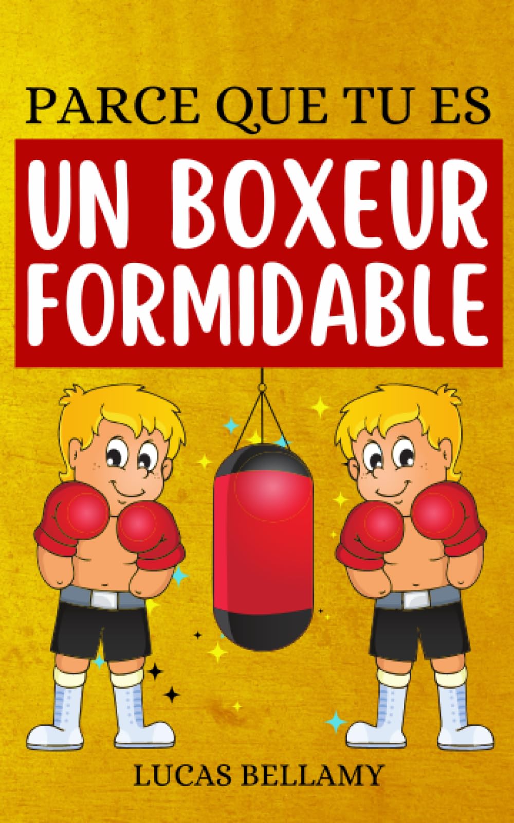 Parce que tu es un boxeur formidable: Des histoires de courage, d'espoir et de dépassement pour tous les jeunes boxeurs. Faites connaître la boxe à votre enfant book