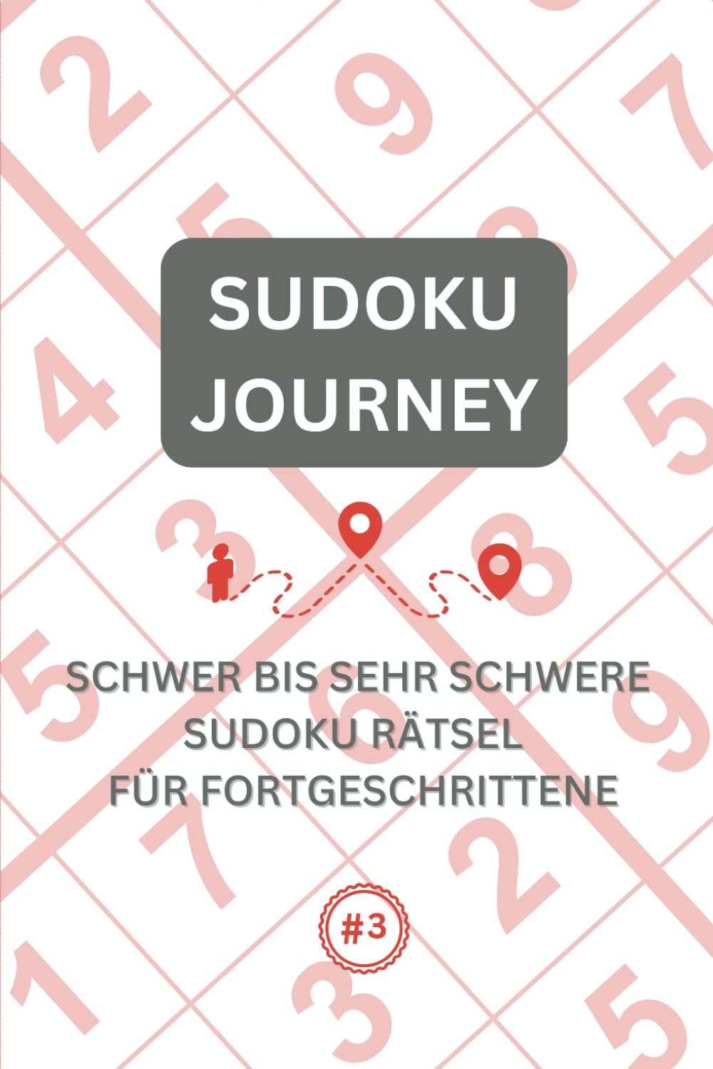 SUDOKU JOURNEY: SCHWER BIS SEHR SCHWERE SUDOKU RÄTSEL - FÜR FORTGESCHRITTENE Leisure & Fun
